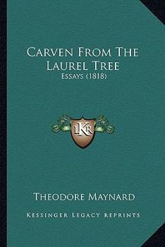 Paperback Carven From The Laurel Tree: Essays (1818) Book
