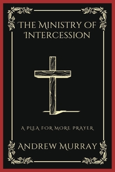 Paperback The Ministry of Intercession: A Plea for More Prayer (Grapevine Press) Book