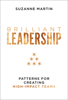 Hardcover Brilliant Leadership: Patterns for Creating High-Impact Teams Book