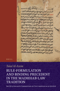 Paperback Rule-Formulation and Binding Precedent in the Madhhab-Law Tradition: Ibn Qu&#7789;l&#363;bugh&#257;'s Commentary on the Compendium of Qud&#363;r&#299; Book