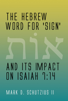 Paperback The Hebrew Word for 'sign' and its Impact on Isaiah 7: 14 Book