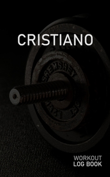 CRISTIANO: Blank Daily Workout Log Book | Track Exercise Type, Sets, Reps, Weight, Cardio, Calories, Distance & Time | Space to Record Stretches, ... First Name Initial C Dumbbell Cover