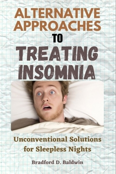 Paperback Alternative Approaches to Treating Insomnia: Unconventional Solutions for Sleepless Nights Book