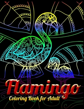 Flamingo Coloring Book for Adult: An Adult Coloring Book with Fun, Easy,flower pattern and Relaxing Coloring Pages