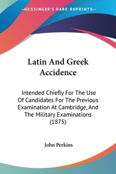 Paperback Latin And Greek Accidence: Intended Chiefly For The Use Of Candidates For The Previous Examination At Cambridge, And The Military Examinations (1 Book