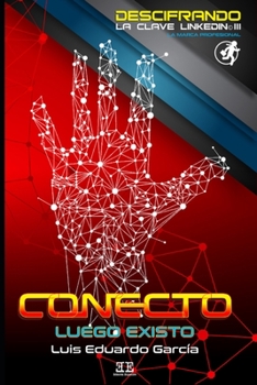 Paperback Conecto, Luego Existo: Descifrando la Clave LinkedIn [Spanish] Book