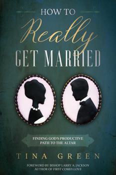 Paperback How to Really Get Married: Finding God's Productive Path to the Altar Book