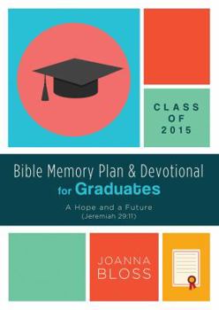 Paperback Bible Memory Plan and Devotional for Graduates - Class of 2015: A Hope and a Future (Jeremiah 29:11) Book