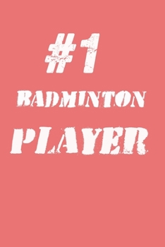 #1 Badminton  Player Notebook: Lined Notebook / Journal Gift, 120 Pages, 6x9, Soft Cover, Matte Finish