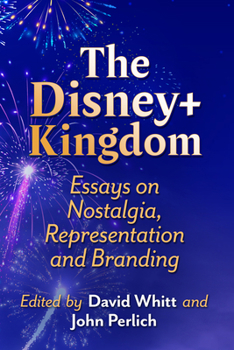 Paperback The Disney+ Kingdom: Essays on Nostalgia, Representation and Branding Book