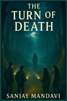 The Turn of Death: Where Friendship Faces Fear and Truth Breaks the Curse (Horror Fiction Novel By Sanjay Mandavi)