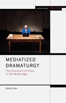 Paperback Mediatized Dramaturgy: The Evolution of Plays in the Media Age Book