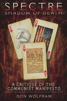 Spectre: Shadow of Death: A Critique of Marx' and Engels' Manifesto of the Communist Party (1848)