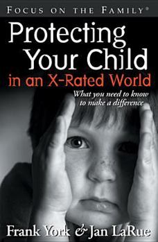 Paperback Protecting Your Child in an X-Rated World: What You Need to Know to Make a Difference Book