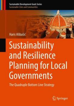 Hardcover Sustainability and Resilience Planning for Local Governments: The Quadruple Bottom Line Strategy Book