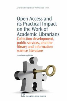 Open Access and its Practical Impact on the Work of Academic Librarians: Collection development, public services, and the library and information science literature