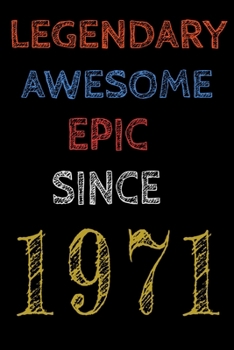 Legendary Awesome Epic Since 1971  Notebook Birthday Gift For Women/Men/Boss/Coworkers/Colleagues/Students/Friends.: Lined Notebook / Journal Gift, 120 Pages, 6x9, Soft Cover, Matte Finish