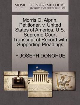 Paperback Morris O. Alprin, Petitioner, V. United States of America. U.S. Supreme Court Transcript of Record with Supporting Pleadings Book