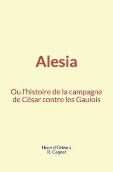 Paperback Alesia, ou l'histoire de la campagne de C?sar contre les Gaulois [French] Book