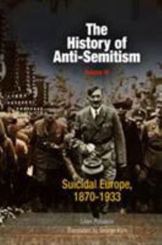 Paperback The History of Anti-Semitism, Volume 4: Suicidal Europe, 1870-1933 Book