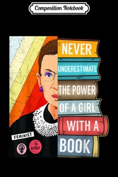 Composition Notebook: Never Underestimate Power of A Girl With Book RBG Ruth Girls  Journal/Notebook Blank Lined Ruled 6x9 100 Pages