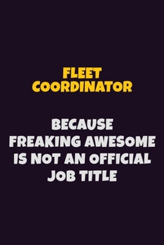 Paperback Fleet Coordinator, Because Freaking Awesome Is Not An Official Job Title: 6X9 Career Pride Notebook Unlined 120 pages Writing Journal Book