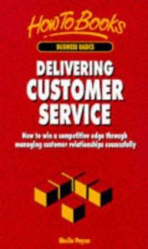 Paperback Delivering Customer Service: How to Win a Competitive Edge Through Managing Customer Relationships Successfully Book
