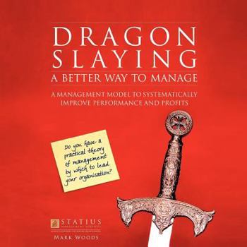 Paperback Dragon Slaying: A Better Way to Manage: A Management Model to Systematically Improve Performance and Profits Book