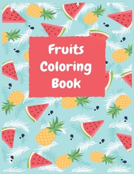 Paperback Fruits Coloring Book: Preschool Coloring Book with Fruits to Color for ... Ages 1-3, 2-4-5-6 (Preschool Coloring Books) Book