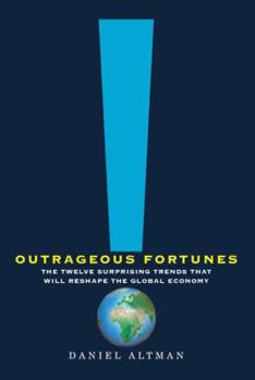 Hardcover Outrageous Fortunes: The Twelve Surprising Trends That Will Reshape the Global Economy Book