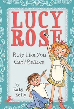 Lucy Rose: Busy Like You Can't Believe (Yearling Books (Paperback)) - Book #3 of the Lucy Rose