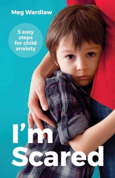 Paperback I'm Scared: 5 Easy Steps For Child Anxiety Book