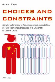 Choices and Constraints: Gender Differences in the Employment Expectations of Final Year Undergraduates in a University in Central China