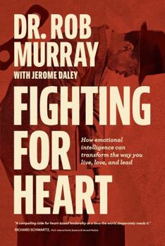 Paperback Fighting for Heart: How emotional intelligence can transform the way you live, love, and lead Book