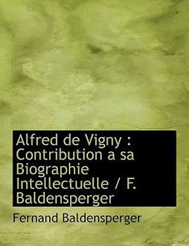 Hardcover Alfred de Vigny: Contribution a Sa Biographie Intellectuelle / F. Baldensperger Book