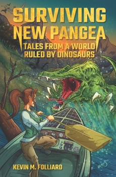 Surviving New Pangea: Tales from a World Ruled by Dinosaurs (New Pangea Series)