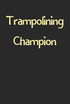 Trampolining Champion: Lined Journal, 120 Pages, 6 x 9, Funny Trampolining Gift Idea, Black Matte Finish (Trampolining Champion Journal)