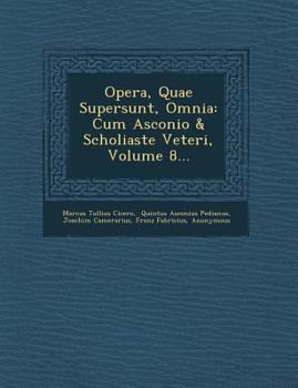Paperback Opera, Quae Supersunt, Omnia: Cum Asconio & Scholiaste Veteri, Volume 8... [Latin] Book