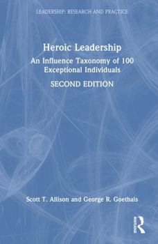 Hardcover Heroic Leadership: An Influence Taxonomy of 100 Exceptional Individuals Book