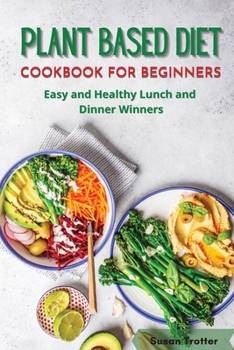 Paperback Plant Based Diet Cookbook for Beginners: Easy and Healthy Lunch and Dinner Winners Book