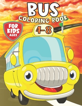 Paperback Bus Coloring Book for Kids Ages 4-8: Beautiful School Bus Coloring Book Perfect Gifts For Kids Ages 4-8 Book