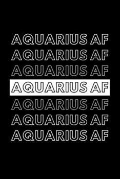 Paperback Aquarius AF: Funny Inspirational Zodiac Sign Journal Gift For Him / Her - Softback Writing Book Notebook (6" x 9") 120 Lined Pages Book