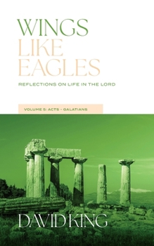Paperback Wings Like Eagles: Reflections on Life in the Lord Vol. 5: Acts-Galatians Book