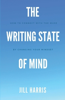 Paperback The Writing State of Mind: How to connect with the muse by changing your mindset Book