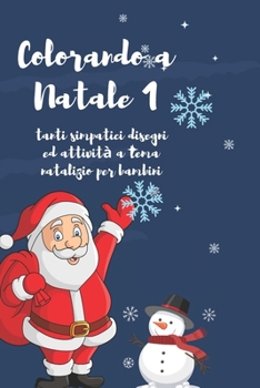 Paperback Colorando a Natale 1: tanti simpatici disegni ed attività a tema natalizio per bambini [Italian] Book