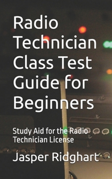 Paperback Radio Technician Class Test Guide for Beginners: Study Aid for the Radio Technician License Book