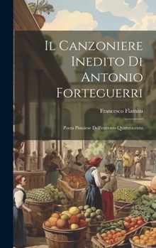 Hardcover Il Canzoniere Inedito di Antonio Forteguerri: Poeta Pistoiese Dell'estremo Quattrocento Book
