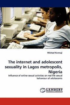 Paperback The Internet and Adolescent Sexuality in Lagos Metropolis, Nigeria Book