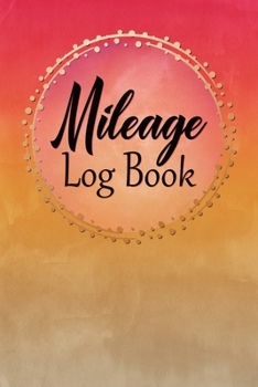 Paperback Mileage Log Book: Vehicle Mileage Journal / Record Daily Monthly Yearly Odometer Readings / Destinations & Purpose / Colorful Sunset Des Book