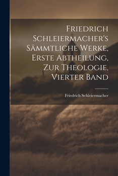 Paperback Friedrich Schleiermacher's sämmtliche Werke, Erste Abtheilung, zur Theologie, Vierter Band [German] Book